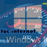 Cách tăng tốc độ Internet cho Windows 10