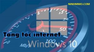 Cách tăng tốc độ Internet cho Windows 10