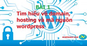 BÀI 1: Tìm hiểu về domain, hosting và mã nguồn wordpress