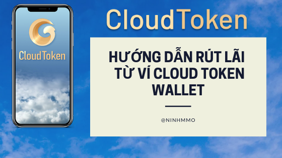 Hướng dẫn rút tiền từ ví Cloud Token Wallet mới nhất