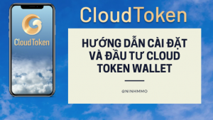 Hướng dẫn cài đặt Cloud Token Wallet và đầu tư Cloud Token Wallet mới nhất